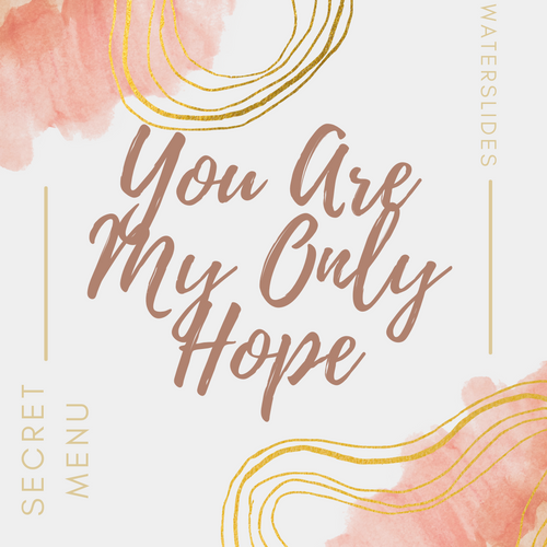 You Are My Only Hope